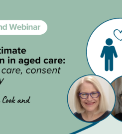 Loss of intimate connection in aged care: Balancing care, consent and dignity